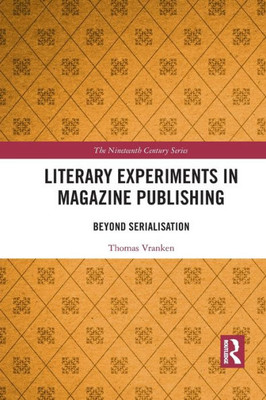 Literary Experiments in Magazine Publishing: Beyond Serialization (The Nineteenth Century Series)