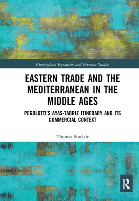 Eastern Trade and the Mediterranean in the Middle Ages (Birmingham Byzantine and Ottoman Studies)