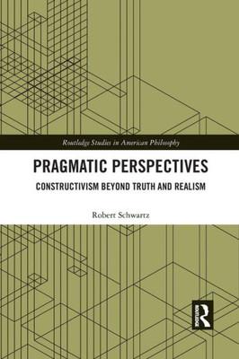 Pragmatic Perspectives (Routledge Studies in American Philosophy)