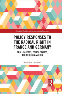 Policy Responses to the Radical Right in France and Germany (Routledge Studies in Extremism and Democracy)