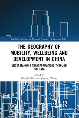 The Geography of Mobility, Wellbeing and Development in China (Routledge Advances in Regional Economics, Science and Policy)