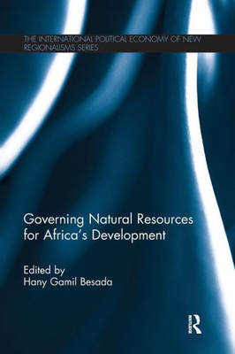 Governing Natural Resources for AfricaÆs Development (New Regionalisms Series)