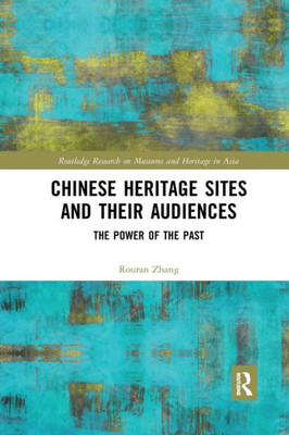 Chinese Heritage Sites and their Audiences (Routledge Research on Museums and Heritage in Asia)