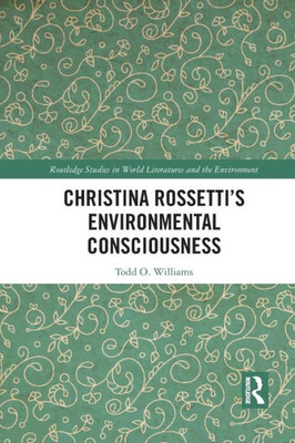 Christina RossettiÆs Environmental Consciousness (Routledge Studies in World Literatures and the Environment)