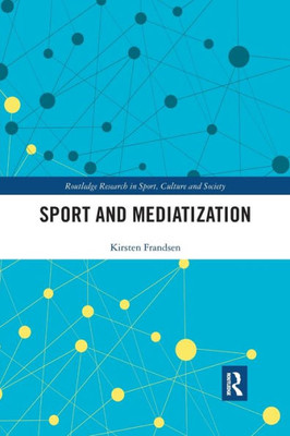 Sport and Mediatization (Routledge Research in Sport, Culture and Society)