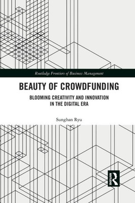 Beauty of Crowdfunding (Routledge Frontiers of Business Management)