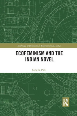 Ecofeminism and the Indian Novel (Routledge Explorations in Environmental Studies)