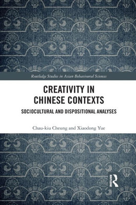 Creativity in Chinese Contexts (Routledge Studies in Asian Behavioural Sciences)