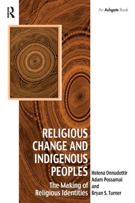 Religious Change and Indigenous Peoples: The Making of Religious Identities (Vitality of Indigenous Religions)