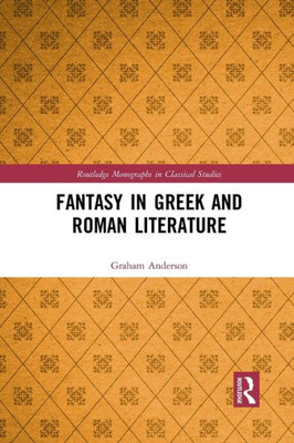 Fantasy in Greek and Roman Literature (Routledge Monographs in Classical Studies)