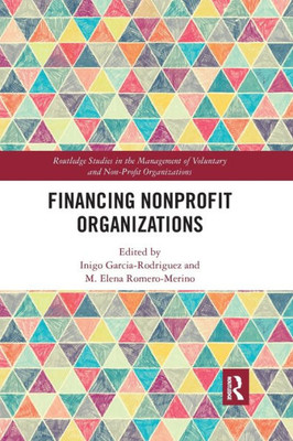 Financing Nonprofit Organizations (Routledge Studies in the Management of Voluntary and Non-Profit Organizations)