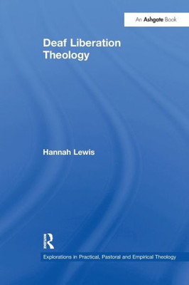 Deaf Liberation Theology (Explorations in Practical, Pastoral and Empirical Theology)
