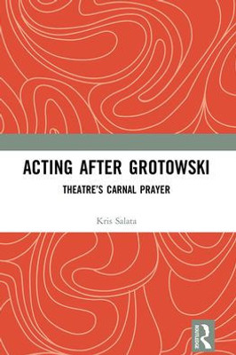 Acting after Grotowski: TheatreÆs Carnal Prayer