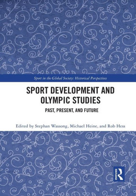 Sport Development and Olympic Studies (Sport in the Global Society - Historical Perspectives)