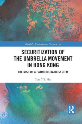 Securitization of the Umbrella Movement in Hong Kong (Routledge Contemporary China Series)