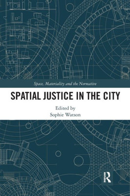 Spatial Justice in the City (Space, Materiality and the Normative)