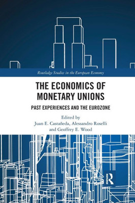 The Economics of Monetary Unions (Routledge Studies in the European Economy)