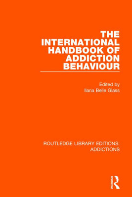 The International Handbook of Addiction Behaviour (Routledge Library Editions: Addictions)