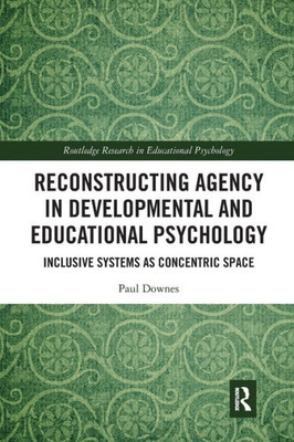 Reconstructing Agency in Developmental and Educational Psychology (Routledge Research in Educational Psychology)