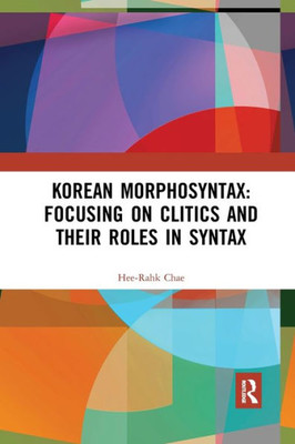 Korean Morphosyntax: Focusing on Clitics and Their Roles in Syntax