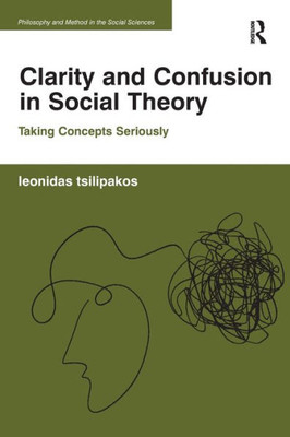 Clarity and Confusion in Social Theory (Philosophy and Method in the Social Sciences)