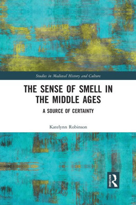 The Sense of Smell in the Middle Ages (Studies in Medieval History and Culture)