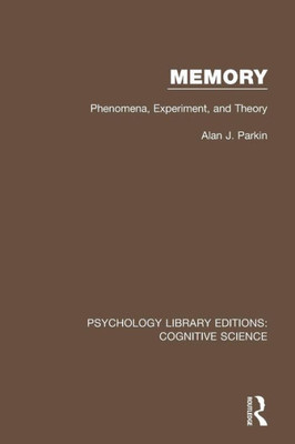 Memory: Phenomena, Experiment and Theory (Psychology Library Editions: Cognitive Science)