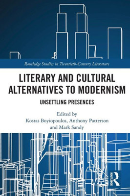 Literary and Cultural Alternatives to Modernism (Routledge Studies in Twentieth-Century Literature)