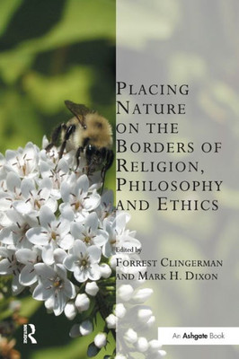 Placing Nature on the Borders of Religion, Philosophy and Ethics (Transcending Boundaries in Philosophy and Theology)
