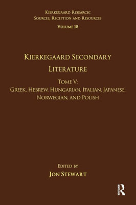 Volume 18, Tome V: Kierkegaard Secondary Literature (Kierkegaard Research: Sources, Reception and Resources)