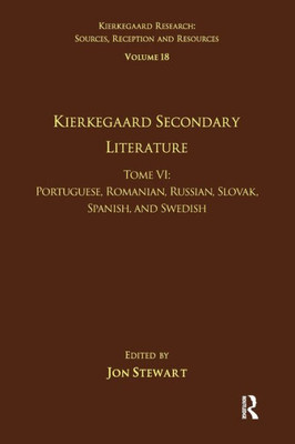 Volume 18, Tome VI: Kierkegaard Secondary Literature (Kierkegaard Research: Sources, Reception and Resources)
