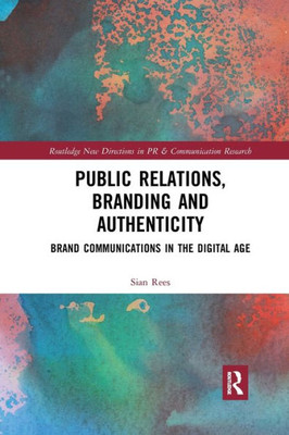 Public Relations, Branding and Authenticity (Routledge New Directions in PR & Communication Research)