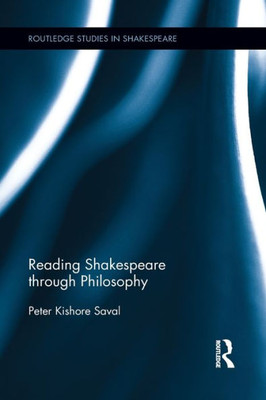 Reading Shakespeare through Philosophy (Routledge Studies in Shakespeare)