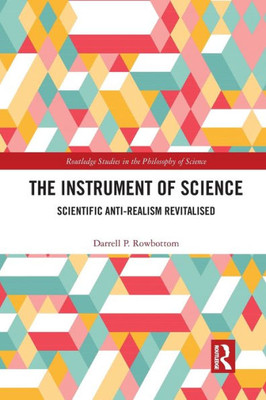 The Instrument of Science (Routledge Studies in the Philosophy of Science)