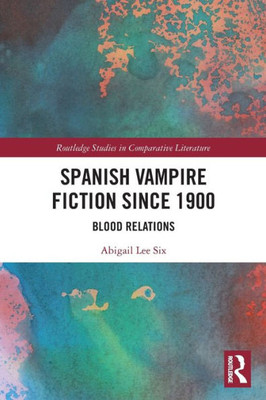 Spanish Vampire Fiction since 1900 (Routledge Studies in Comparative Literature)