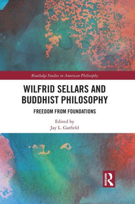 Wilfrid Sellars and Buddhist Philosophy (Routledge Studies in American Philosophy)