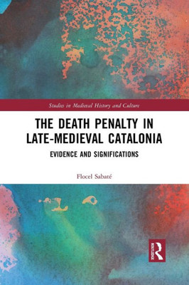 The Death Penalty in Late-Medieval Catalonia (Studies in Medieval History and Culture)