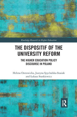 The Dispositif of the University Reform (Routledge Research in Higher Education)