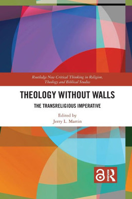 Theology Without Walls (Routledge New Critical Thinking in Religion, Theology and Biblical Studies)