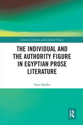 The Individual and the Authority Figure in Egyptian Prose Literature (Literary Criticism and Cultural Theory)