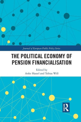 The Political Economy of Pension Financialisation (Journal of European Public Policy Series)