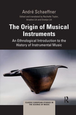 The Origin of Musical Instruments (Classic European Studies in the Science of Music)