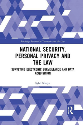 National Security, Personal Privacy and the Law (Routledge Research in Terrorism and the Law)