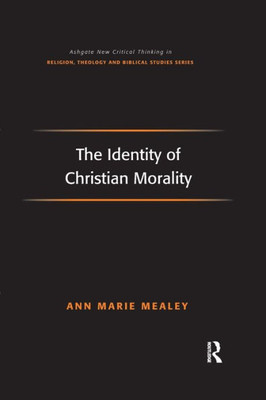 The Identity of Christian Morality (Routledge New Critical Thinking in Religion, Theology and Biblical Studies)