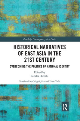 Historical Narratives of East Asia in the 21st Century (Routledge Contemporary Asia Series)