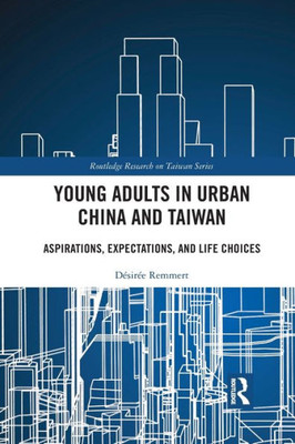 Young Adults in Urban China and Taiwan (Routledge Research on Taiwan Series)