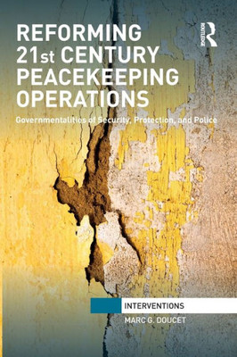 Reforming 21st Century Peacekeeping Operations (Interventions)