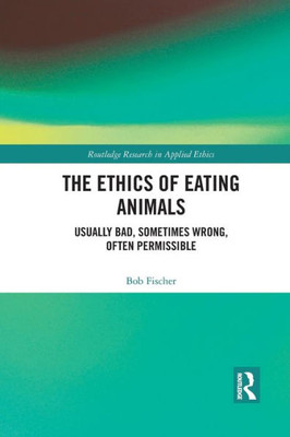 The Ethics of Eating Animals (Routledge Research in Applied Ethics)