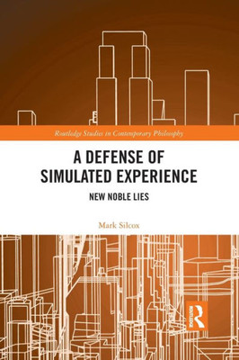 A Defense of Simulated Experience (Routledge Studies in Contemporary Philosophy)