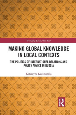 Making Global Knowledge in Local Contexts (Worlding Beyond the West)